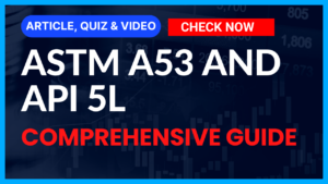 Read more about the article ASTM A53 and API 5L: Comprehensive Guide II 5 FAQs, Quiz & Video