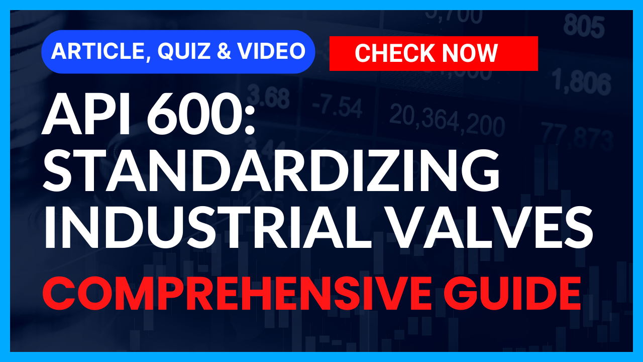 You are currently viewing API 600 Gate Valves: Comprehensive Guide on Industrial Valves II 5 FAQs, Quiz & Video II Course Details