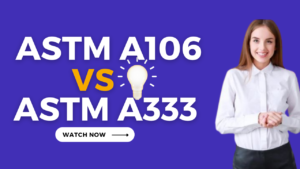 Read more about the article ASTM A106 vs. ASTM A333: Comprehensive Guide II Quiz & Video
