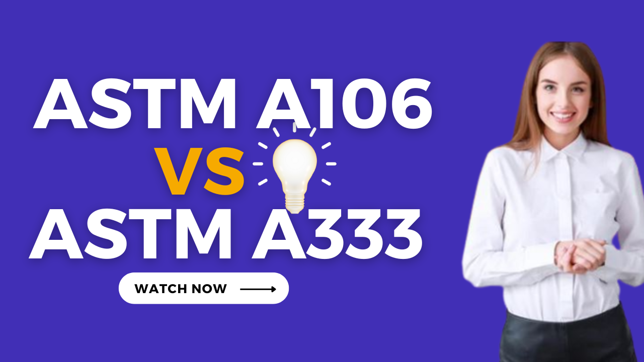 You are currently viewing ASTM A106 vs. ASTM A333: Comprehensive Guide II Quiz & Video