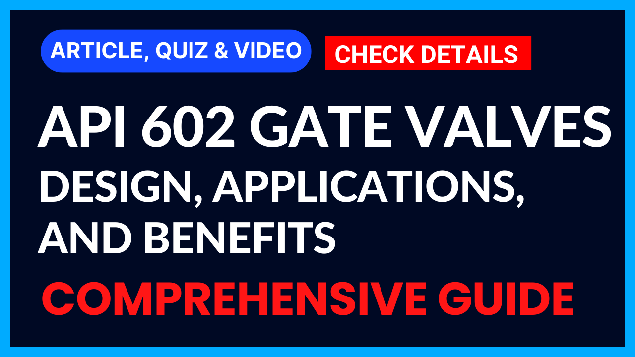 You are currently viewing Exploring API 602 Gate Valves: Design, Applications, and Benefits II 5 FAQs, Quiz & Video