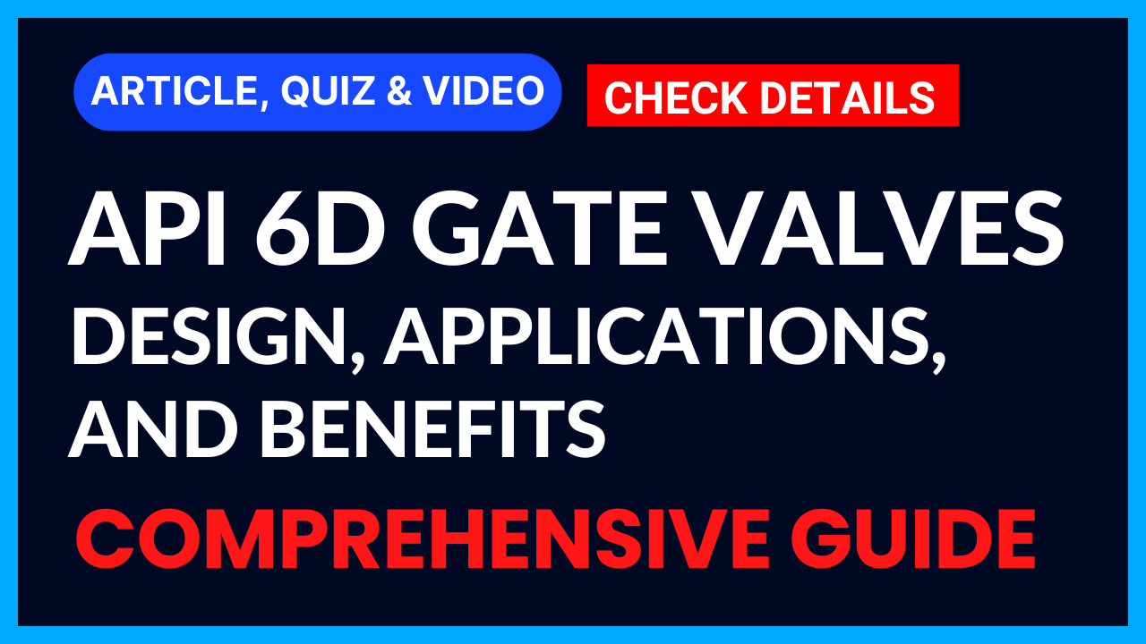 You are currently viewing API 6D Gate Valves: Design, Applications, and Benefits II Comprehensive Guide II 5 FAQs, Quiz & Video