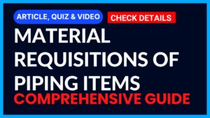 Read more about the article Material Requisitions of Piping Items II Comprehensive Guide II 5 FAQs, Quiz & Video