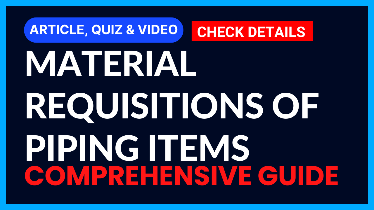 You are currently viewing Material Requisitions of Piping Items II Comprehensive Guide II 5 FAQs, Quiz & Video