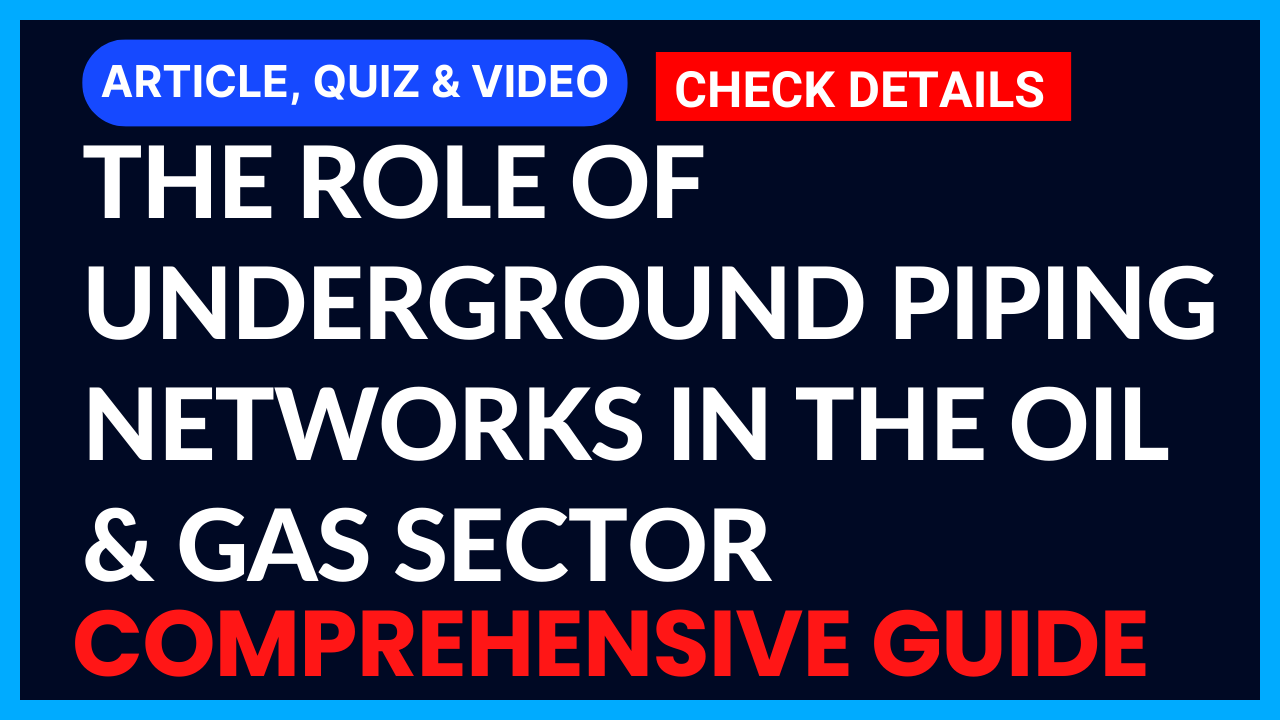 You are currently viewing The Role of Underground Piping Networks in the Oil & Gas Sector II Comprehensive Guide II 5 FAQs, Quiz & Video