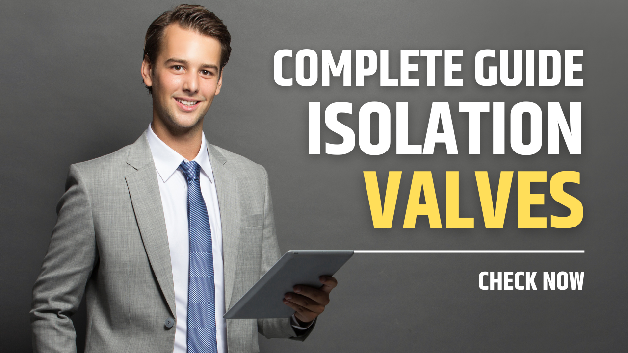 You are currently viewing Importance and Functionality of Isolation Valves II Comprehensive Guide II 5 FAQs, Quiz & Video
