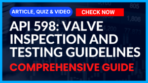 Read more about the article API 598: Valve Inspection and Testing Guidelines II Comprehensive Guide II 5 FAQs, Quiz & Video
