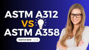 Read more about the article ASTM A312 and ASTM A358: Choosing the Right Stainless Steel Piping Standards II Quiz & Video