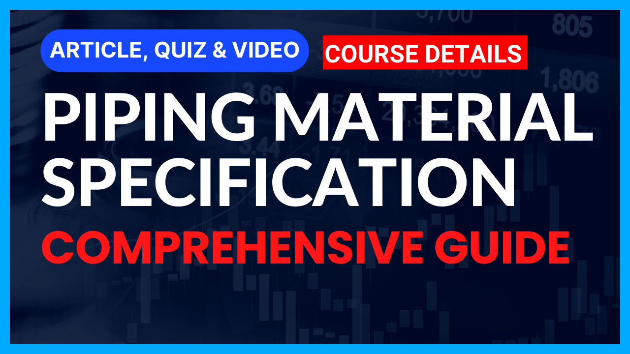 You are currently viewing Piping Material Specifications (PMS) II Comprehensive Guide II 5 FAQs, Quiz & Video II Course Details