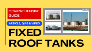 Read more about the article Fixed Roof Tanks: Design, Operation, and Safety Considerations II Comprehensive Guide II 5 FAQs, Quiz & Video