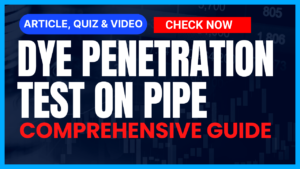 Read more about the article Dye Penetration Test on Pipe: Comprehensive Guide II 5 FAQs, Quiz & Video