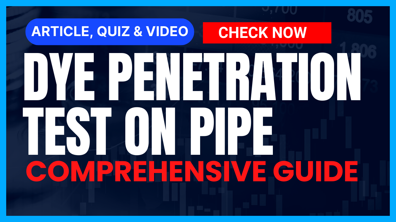 You are currently viewing Dye Penetration Test on Pipe: Comprehensive Guide II 5 FAQs, Quiz & Video