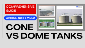 Read more about the article Comparison of Cone and Dome Roof Tanks II Comprehensive Guide II 5 FAQs, Quiz & Video