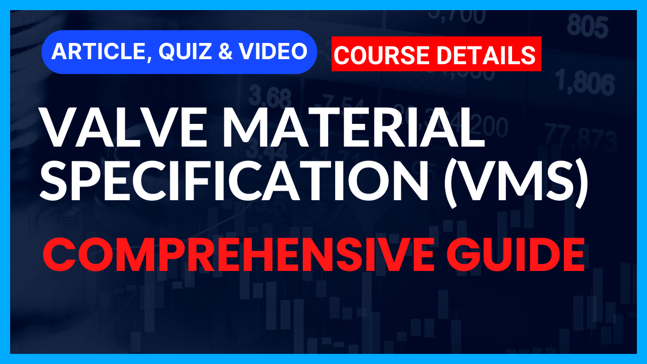 You are currently viewing Valve Material Specifications (VMS) II Comprehensive Guide II 5 FAQs, Quiz & Video II Course Details