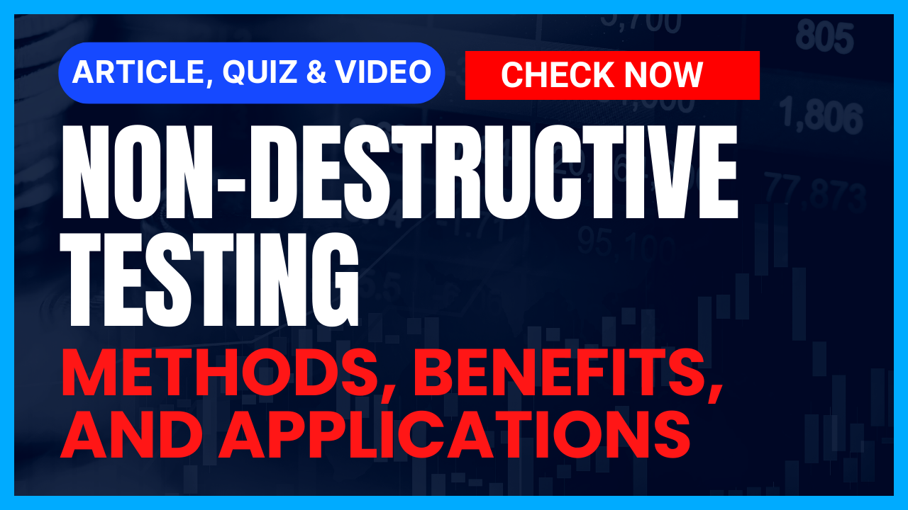 You are currently viewing Non-Destructive Testing: Comprehensive Guide on Methods, Benefits, and Applications II 5 FAQs, Quiz & Video