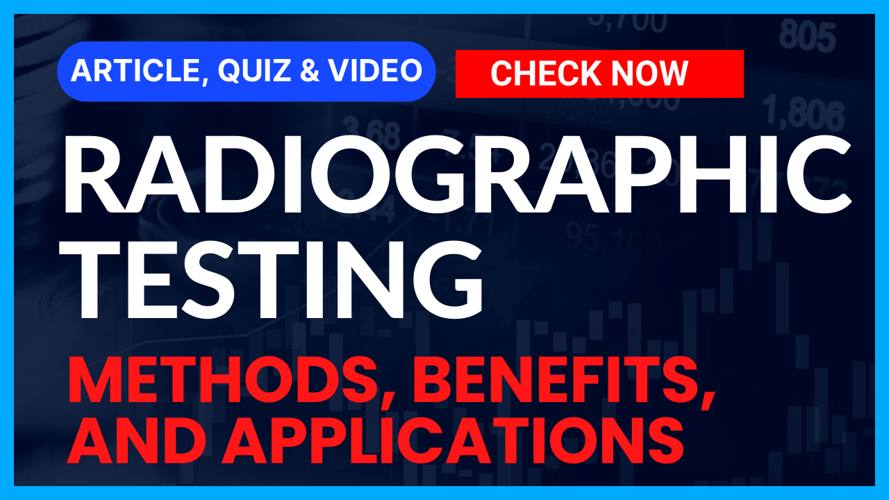 You are currently viewing Non-Destructive Testing: Radiographic Testing (RT): Comprehensive Guide II 5 FAQs, Quiz & Video