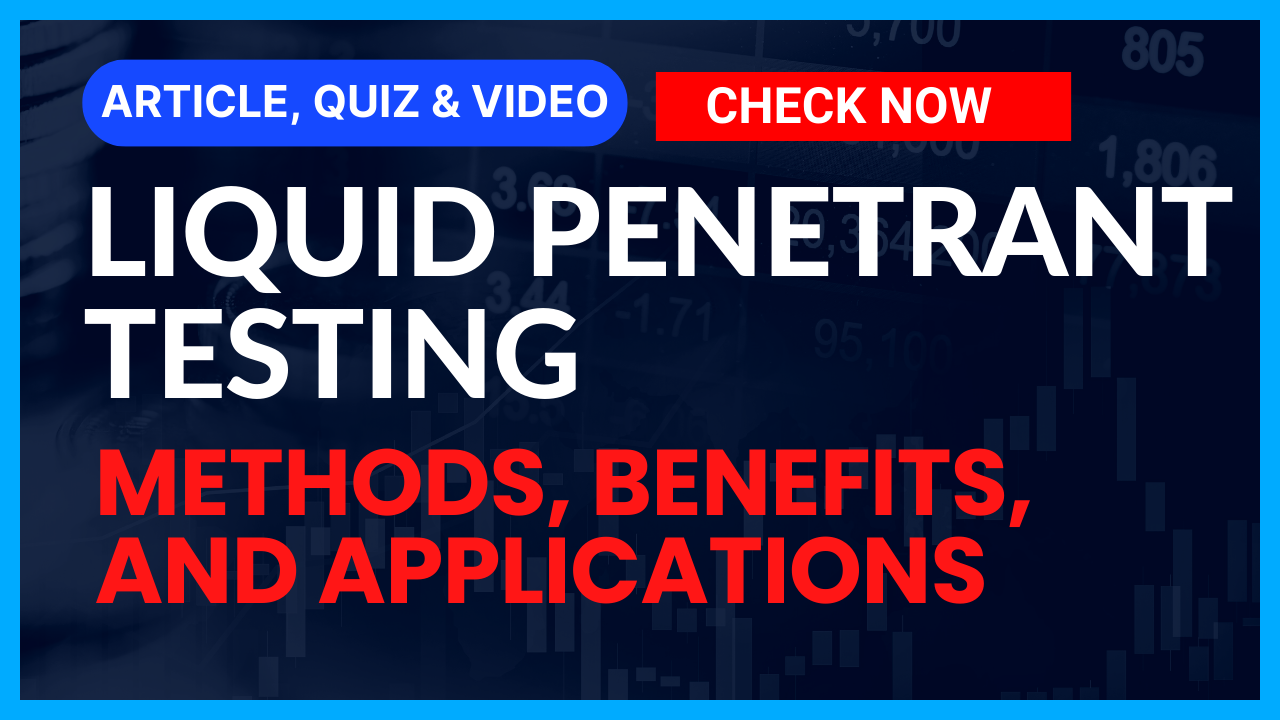 You are currently viewing Non-Destructive Testing: A Comprehensive Guide to Liquid Penetrant Testing (PT)II 5 FAQs, Quiz & Video