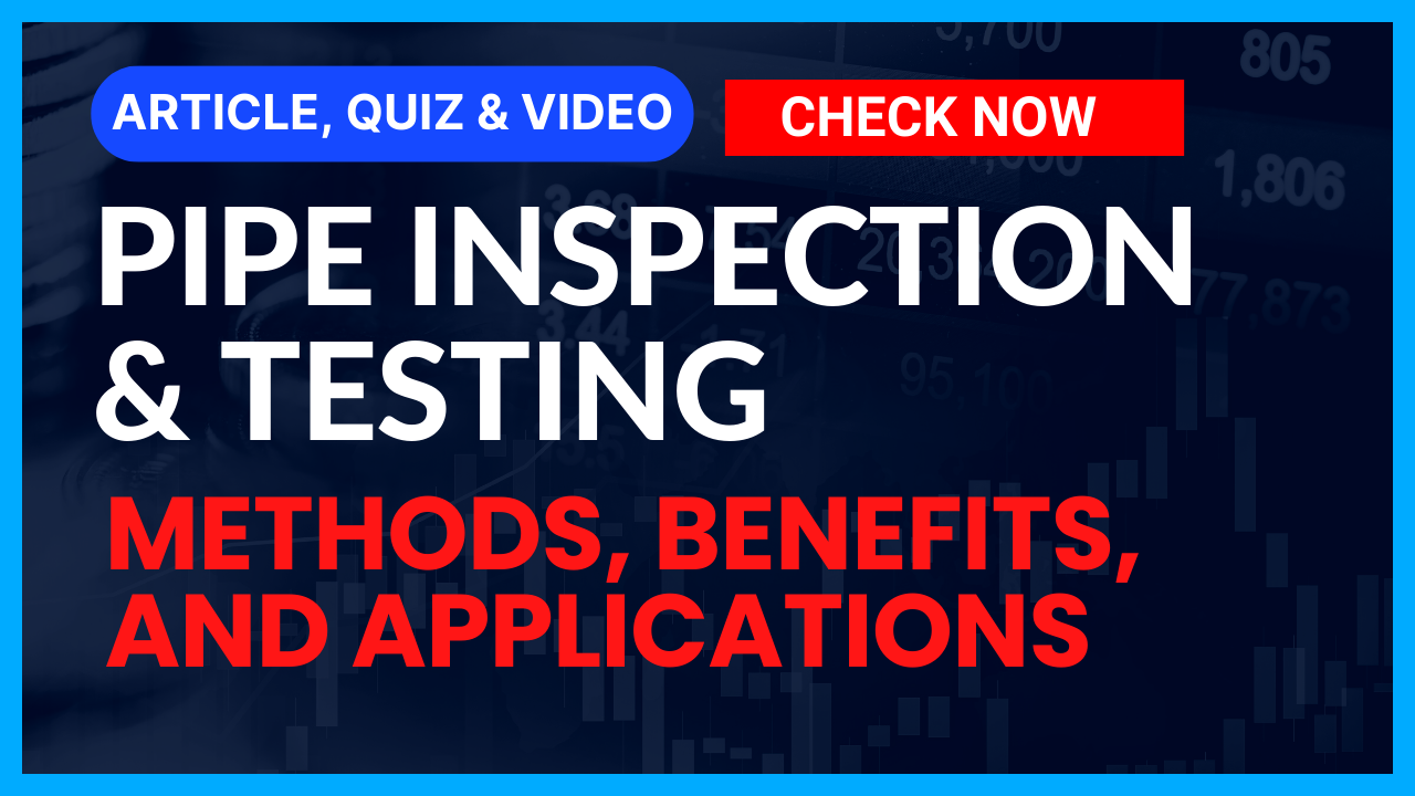 You are currently viewing Pipe Inspection & Testing: Comprehensive Guide II 5 FAQs, Quiz & Video