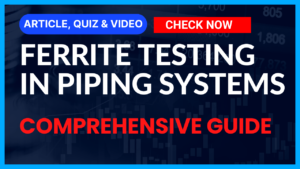 Read more about the article Ferrite Testing in Piping: Comprehensive Guide II 5 FAQs, Quiz & Video