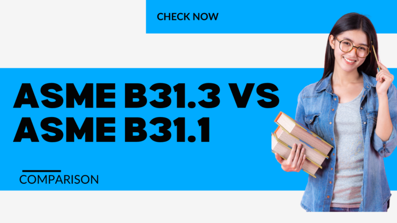 Asme B31.3 And Asme B31.1: Which Code Should You Choose For Piping 