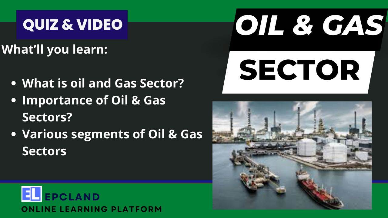 You are currently viewing Navigating the Dynamics of the Oil & Gas Sector: Trends, Challenges, and Future Prospects II 5 FAQs, Quiz & Video