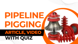 Read more about the article Pipeline Pigging: A Comprehensive Guide II Quiz & Video