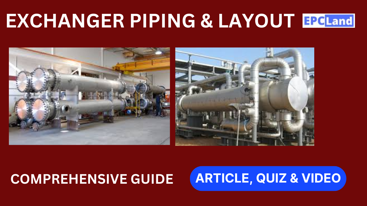 You are currently viewing Exchanger Layout & Piping Design in the Oil & Gas Sector II Comprehensive Guide II 5 FAQs, Quiz & Video