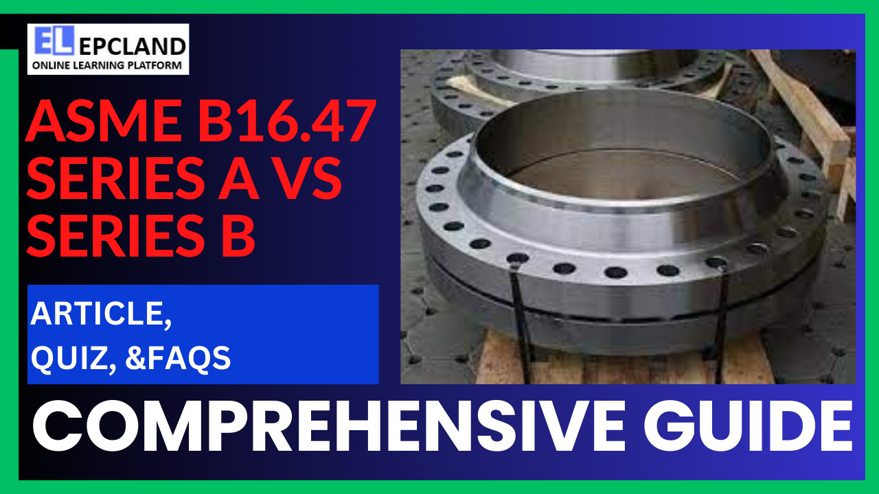 You are currently viewing ASME B16.47 Series A vs. ASME B16.47 Series B: A Comprehensive Guide || 5 FAQs & Quiz