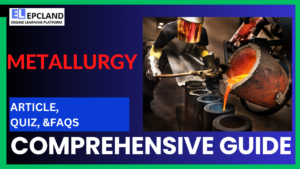 Read more about the article Top Articles on Metallurgy: A Comprehensive Guide || With 7 FAQs
