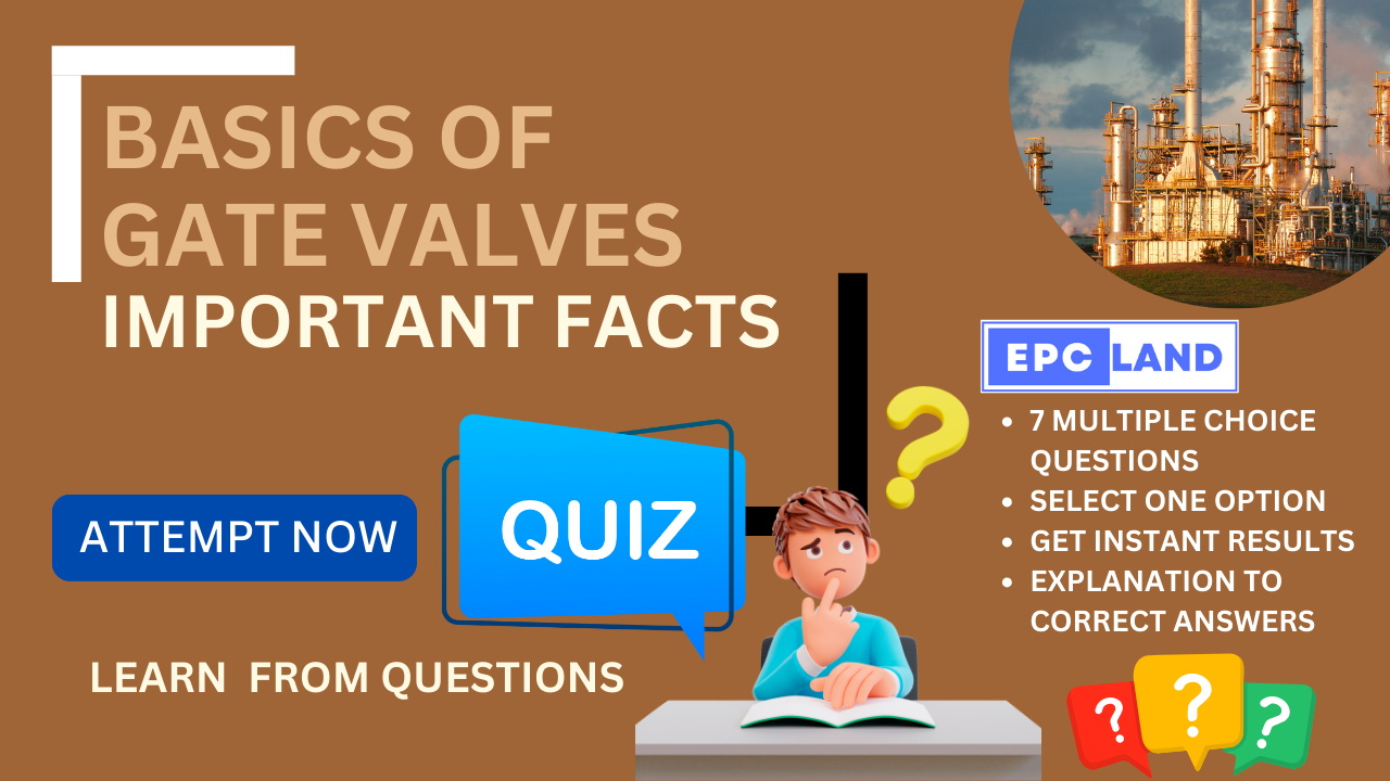 You are currently viewing Important Facts: Quiz on Basics of Gate Valves II 7 MCQs with Explanations