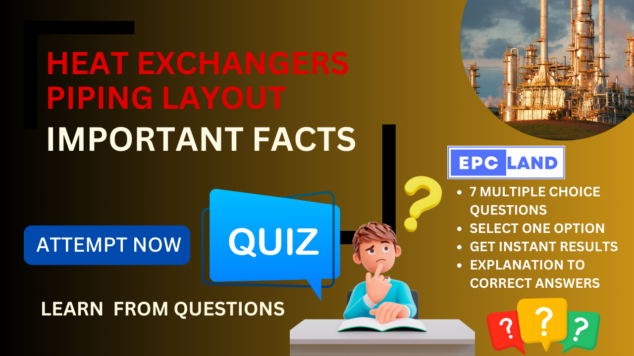 You are currently viewing Important Facts: Quiz-11 on Heat Exchangers Piping Layout II 7 MCQs with Explanations