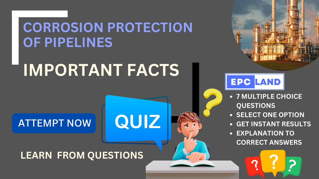 You are currently viewing Important Facts: Quiz on Corrosion Protection of Pipelines II 7 MCQs with Explanations