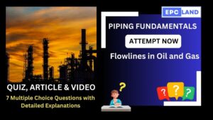 Read more about the article Quiz on Flowlines in Oil and Gas: A Comprehensive Guide II 7 MCQs with Explanations