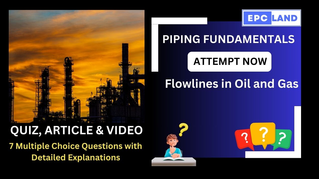 You are currently viewing Quiz on Flowlines in Oil and Gas: A Comprehensive Guide II 7 MCQs with Explanations