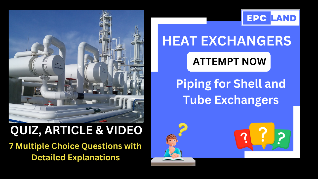 You are currently viewing Important Facts: Quiz on Heat Exchanger Piping for Shell and Tube Exchangers II 7 MCQs with Explanations