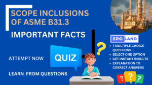 Read more about the article Important Facts: Quiz on Scope Inclusions of ASME B31.3 II 7 MCQs with Explanations