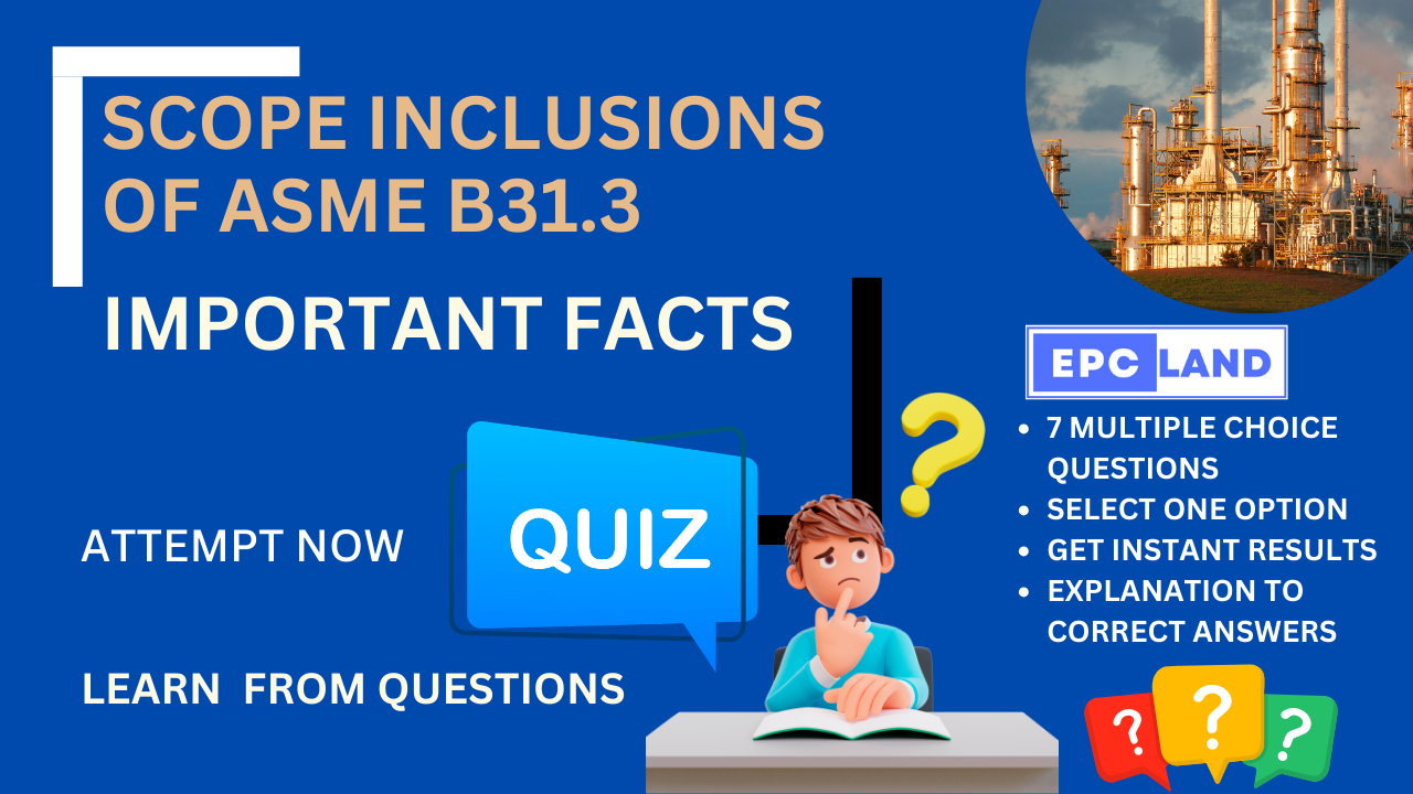 You are currently viewing Important Facts: Quiz on Scope Inclusions of ASME B31.3 II 7 MCQs with Explanations
