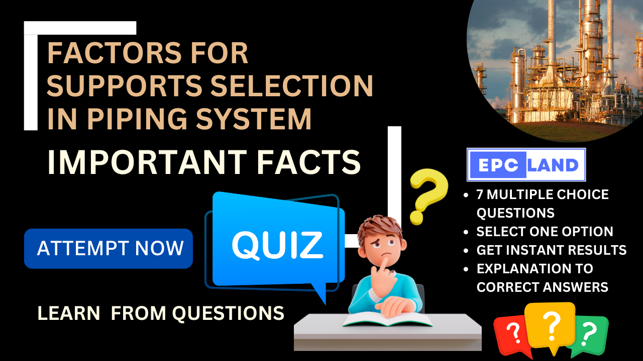 You are currently viewing Important Facts: Quiz on Supports Selection in Piping Systems II 7 MCQs with Explanations