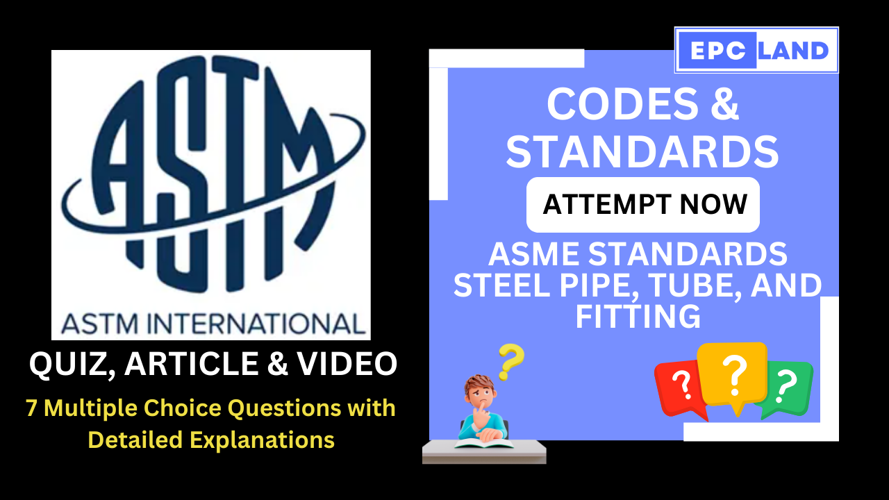 You are currently viewing ASTM Standards: Steel Pipe, Tube, and Fitting: Article & Quiz with 7 MCQs II A Comprehensive Guide