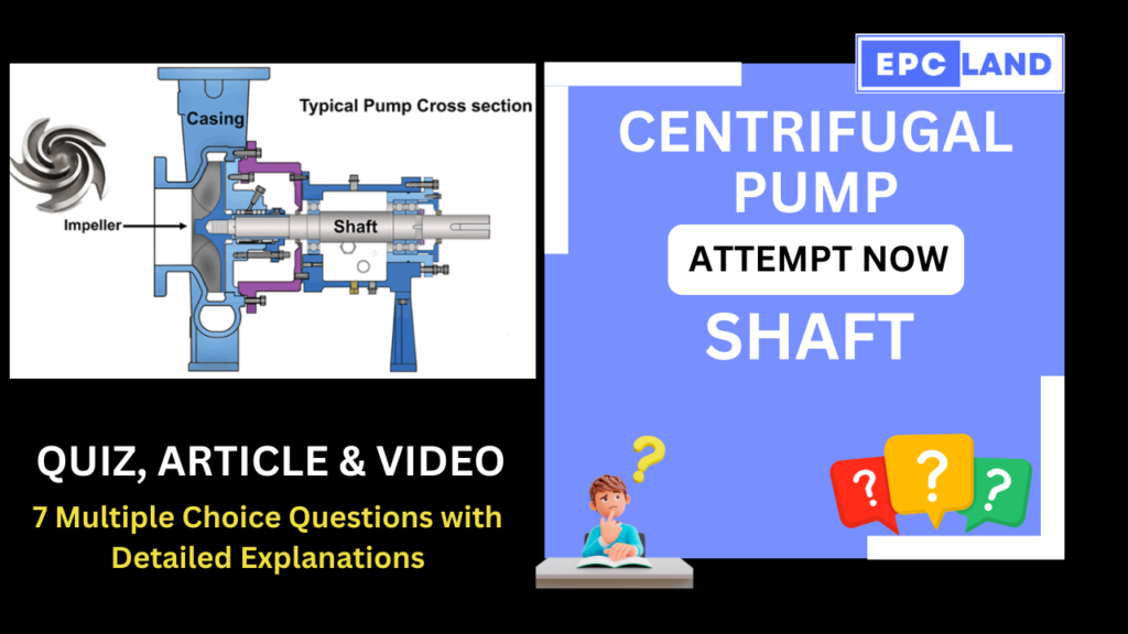 Centrifugal Pump Shaft Article & Quiz with 7 MCQs II A Comprehensive