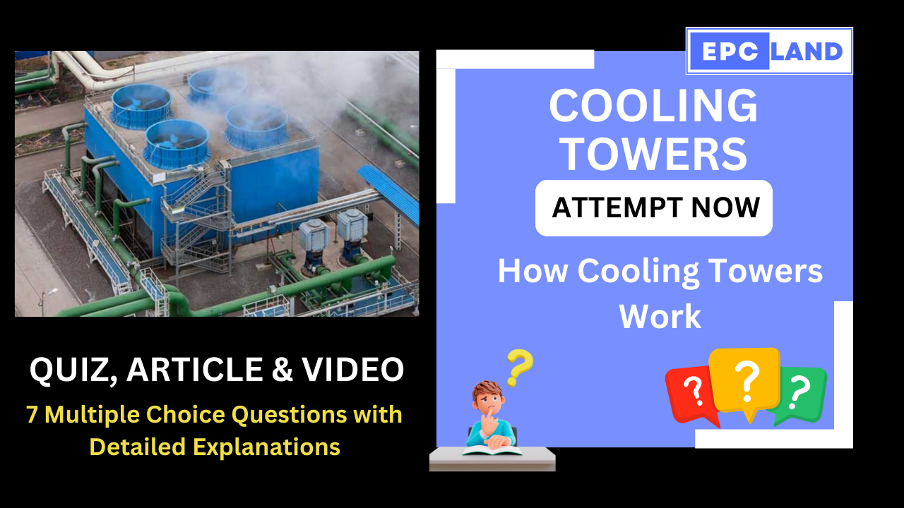 You are currently viewing How Cooling Towers Work: Article & Quiz with 7 MCQs II A Comprehensive Guide