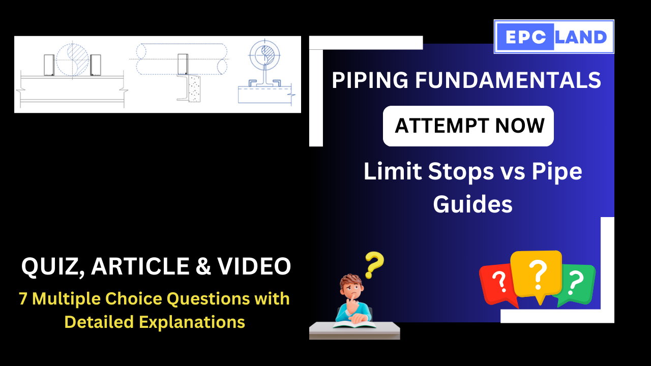 Read more about the article Quiz on Limit Stops vs Pipe Guides: Pipe Supports: A Comprehensive Guide II 7 MCQs with Explanations