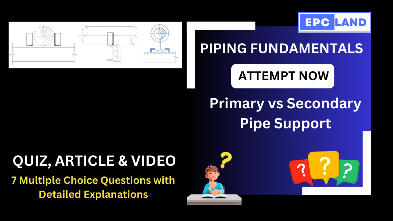 Read more about the article Quiz on Primary vs Secondary Pipe Supports: A Comprehensive Guide II 7 MCQs with Explanations