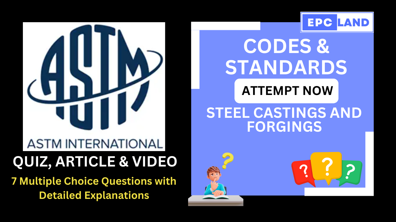 You are currently viewing ASTM Standards: Steel Castings and Forgings: Article & Quiz with 7 MCQs II A Comprehensive Guide