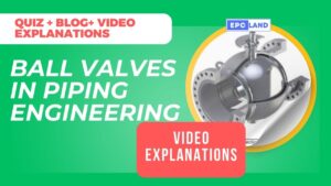 Read more about the article Comprehensive Guide: Ball Valves in Piping Engineering